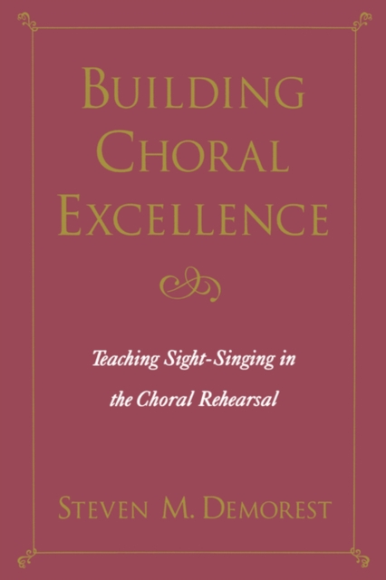 Building Choral Excellence : Teaching Sight-Singing in the Choral Rehearsal, Paperback / softback Book