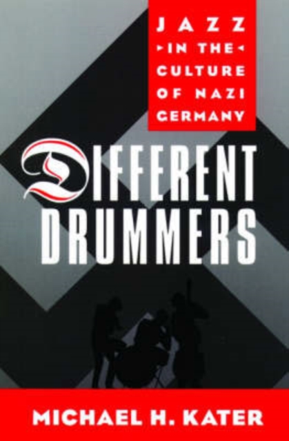 Different Drummers : Jazz in the Culture of Nazi Germany, Paperback / softback Book