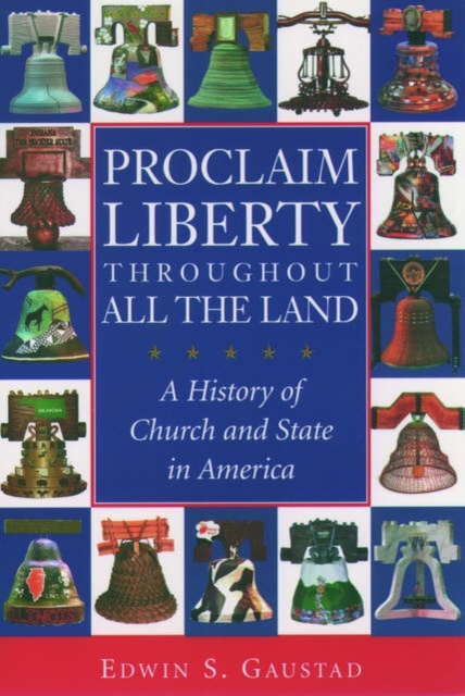 Proclaim Liberty Throughout All the Land : A History of Church and State in America, Paperback / softback Book