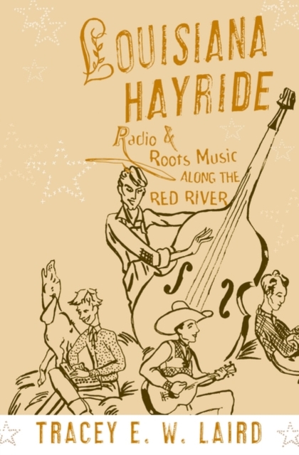 Louisiana Hayride : Radio and Roots of Music along the Red River, Hardback Book