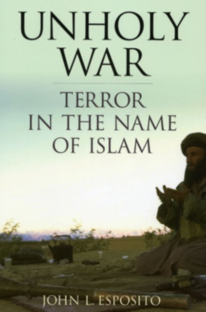Unholy War : Terror in the Name of Islam, Paperback / softback Book
