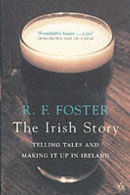 The Irish Story : Telling Tales and Making It Up in Ireland, Paperback / softback Book