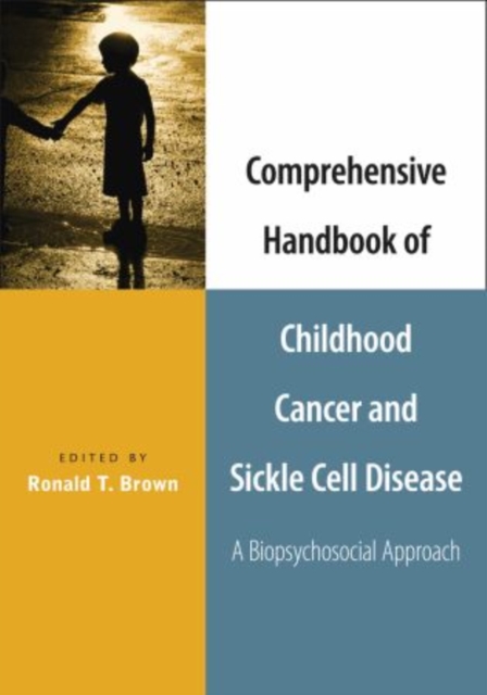 Comprehensive Handbook of Childhood Cancer and Sickle Cell Disease : A Biopsychosocial Approach, Hardback Book