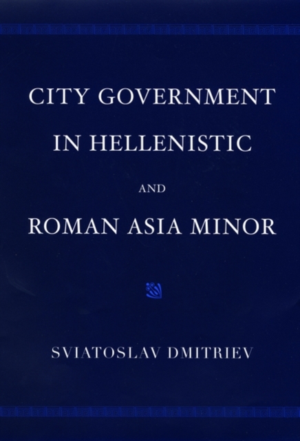 City Government in Hellenistic and Roman Asia Minor, Hardback Book