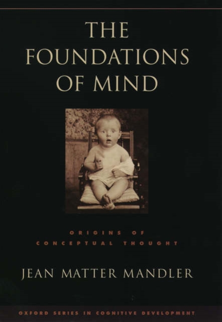 The Foundations of Mind : Origins of Conceptual Thought, Hardback Book