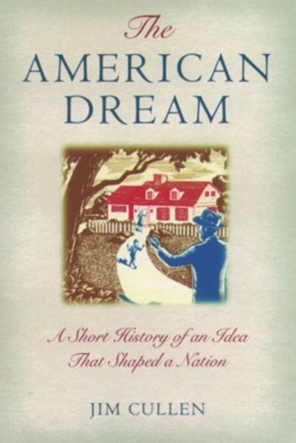 The American Dream : A Short History of an Idea that Shaped a Nation, Paperback / softback Book