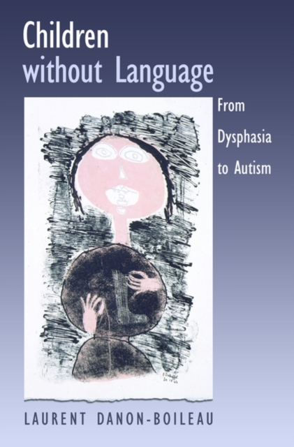 Children without Language : From Dysphasia to Autism, Hardback Book