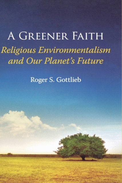 A Greener Faith : Religious Environmentalism and Our Planet's Future, Hardback Book