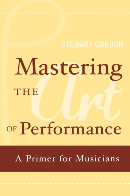 Mastering the Art of Performance : A Primer for Musicians, Hardback Book