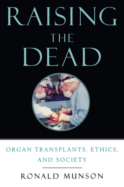 Raising the Dead : Organ transplants, ethics, and society, Paperback / softback Book