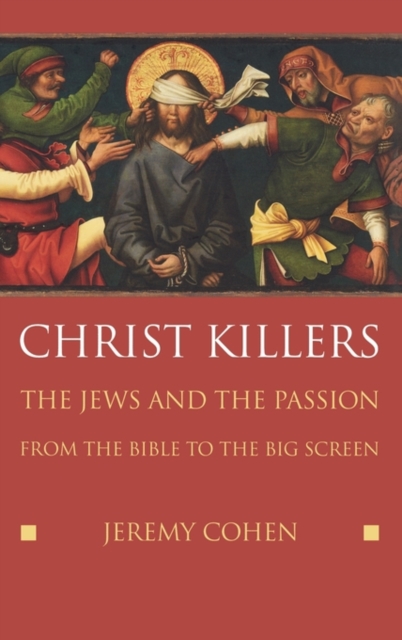 Christ Killers : The Jews and the Passion from the Bible to the Big Screen, Hardback Book