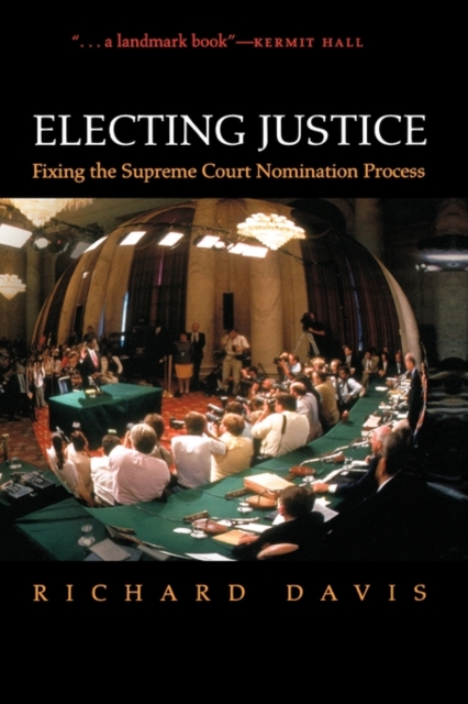 Electing Justice : Fixing the Supreme Court Nomination Process, Hardback Book