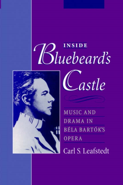 Inside Bluebeard's Castle : Music and Drama in Bela Bartok's Opera, Paperback / softback Book