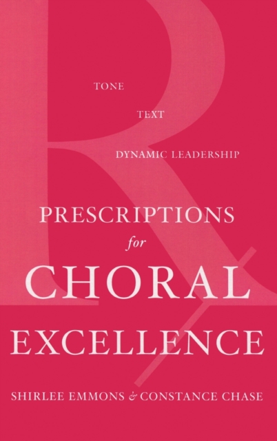 Prescriptions for Choral Excellence : Tone, Text, Dynamic Leadership, Hardback Book