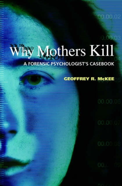 Why Mothers Kill : A Forensic Psychologist's Casebook, Hardback Book