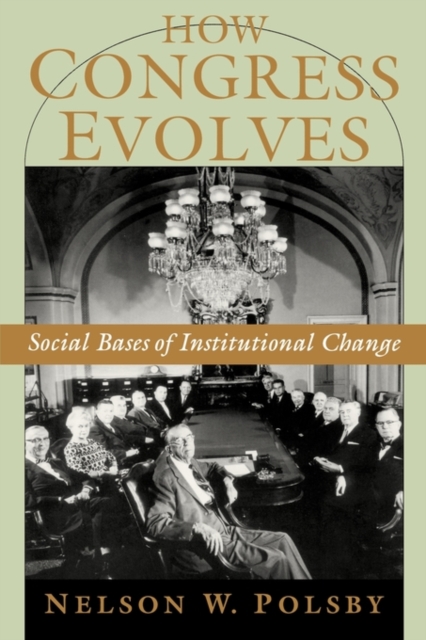 How Congress Evolves : Social Bases of Institutional Change, Paperback / softback Book