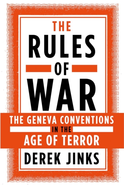 The Rules of War : The Geneva Conventions in the Age of Terror, Hardback Book