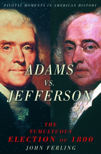 Adams vs. Jefferson : The Tumultuous Election of 1800, Paperback / softback Book