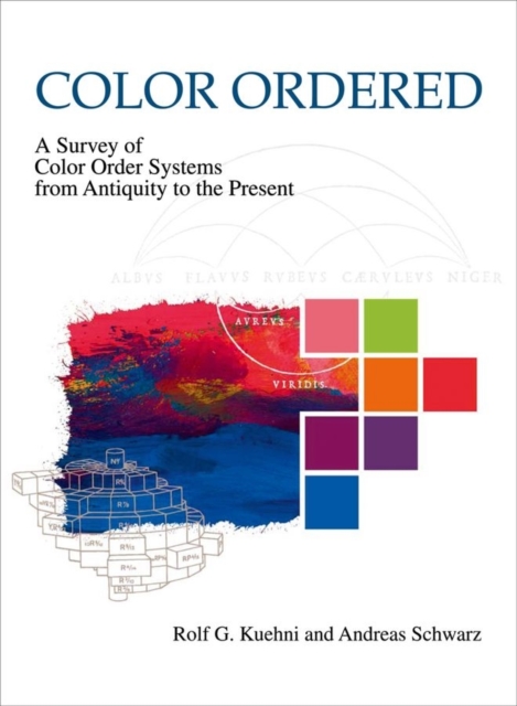 Color Ordered : A Survey of Color Order Systems from Antiquity to the Present, Hardback Book