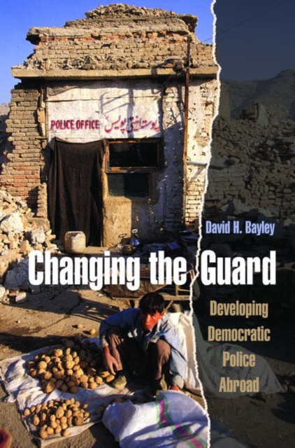 Changing the Guard : Developing Democratic Police Abroad, Hardback Book