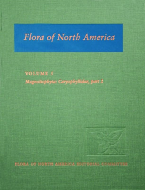 Flora of North America: Volume 5: Magnoliophyta: Caryophyllidae, part 2, Hardback Book