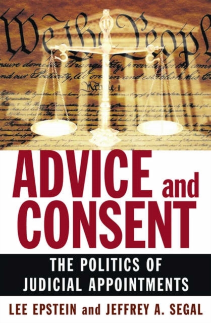 Advice and Consent : The Politics of Judicial Appointments, Hardback Book