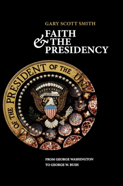 Faith and the Presidency : From George Washington to George W. Bush, Hardback Book