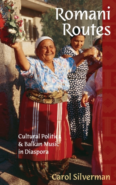 Romani Routes : Cultural Politics and Balkan Music in Diaspora, Hardback Book