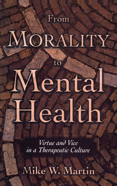 From Morality to Mental Health : Virtue and Vice in a Therapeutic Culture, Hardback Book