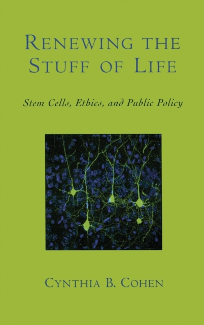 Renewing the Stuff of Life : Stem Cells, Ethics, and Public Policy, Hardback Book