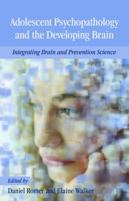 Adolescent Psychopathology and the Developing Brain : Integrating Brain and Prevention Science, Paperback / softback Book
