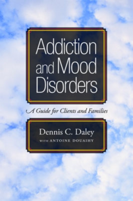 Addiction and Mood Disorders: A Guide for Clients and Families : A Guide for Clients and Families, Paperback / softback Book