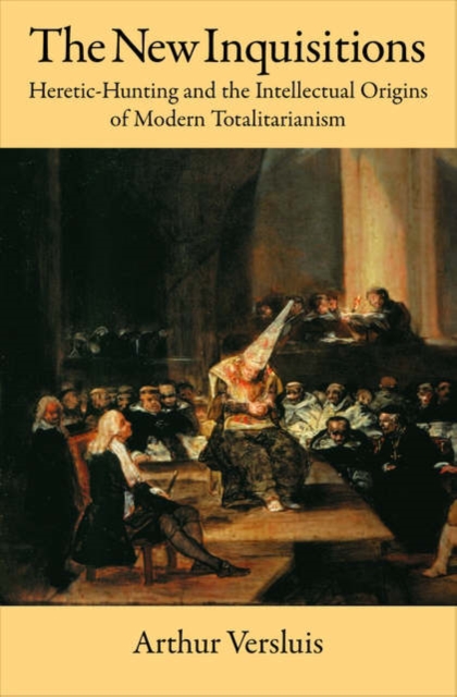 The New Inquisitions : Heretic-Hunting and the Intellectual Origins of Modern Totalitarianism, Hardback Book