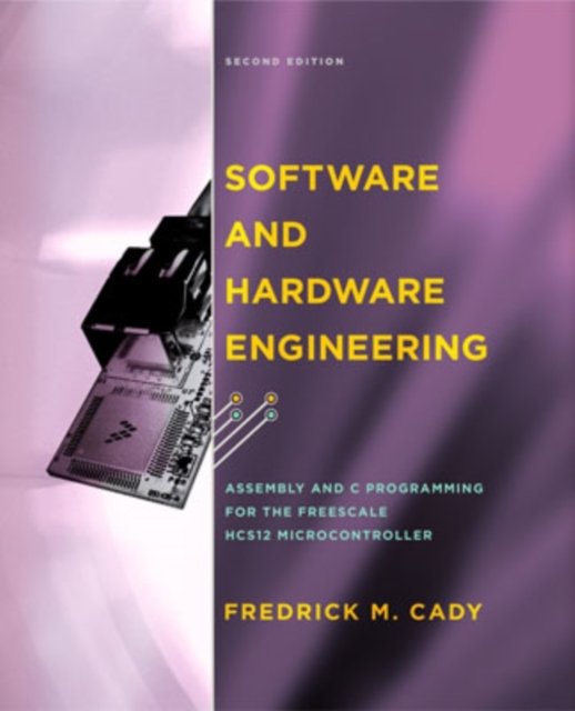 Software and Hardware Engineering : Assembly and C Programming for the Freescale HCS12 Microcontroller, Paperback / softback Book