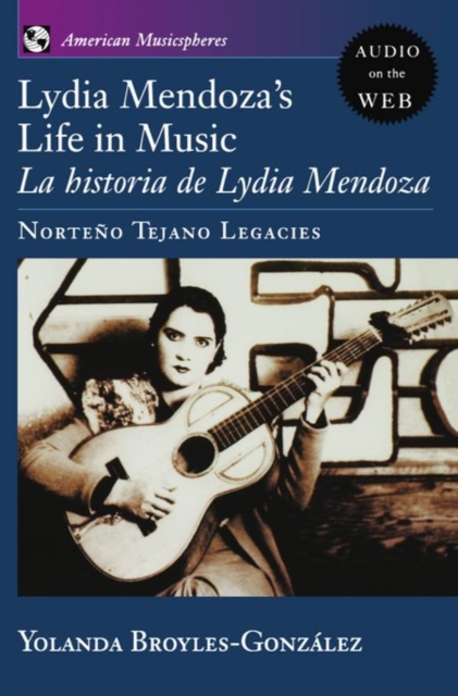 Lydia Mendoza's Life in Music : La Historia de Lydia Mendoza: Norteno Tejano Legacies, Paperback / softback Book