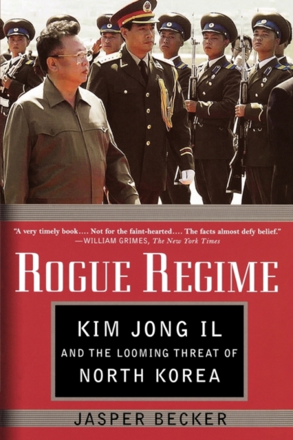 Rogue Regime : Kim Jong Il and the Looming Threat of North Korea, Paperback / softback Book