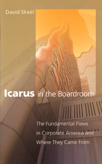 Icarus in the Boardroom : The Fundamental Flaws in Corporate America and Where They Came From, Paperback / softback Book