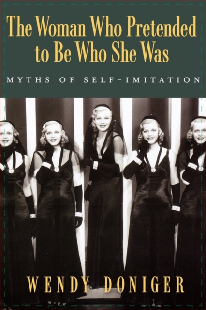 The Woman Who Pretended to Be Who She Was : Myths of Self-Imitation, Paperback / softback Book