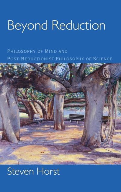 Beyond Reduction : Philosophy of Mind and Post-Reductionist Philosophy of Science, Hardback Book