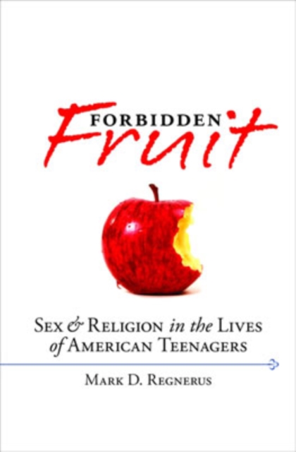 Forbidden Fruit : Sex and Religion in the Lives of American Teenagers, Hardback Book