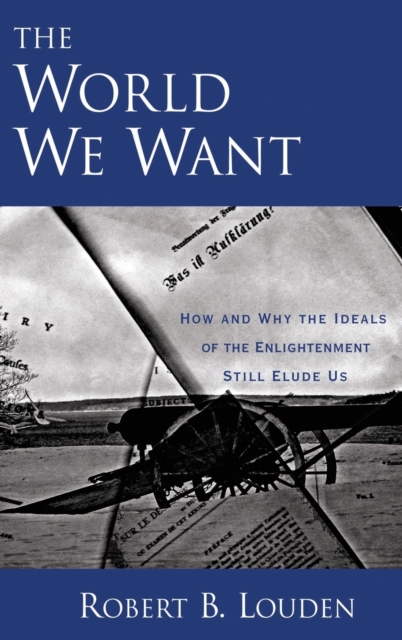 The World We Want : How and Why the Ideals of the Enlightenment Still Elude Us, Hardback Book