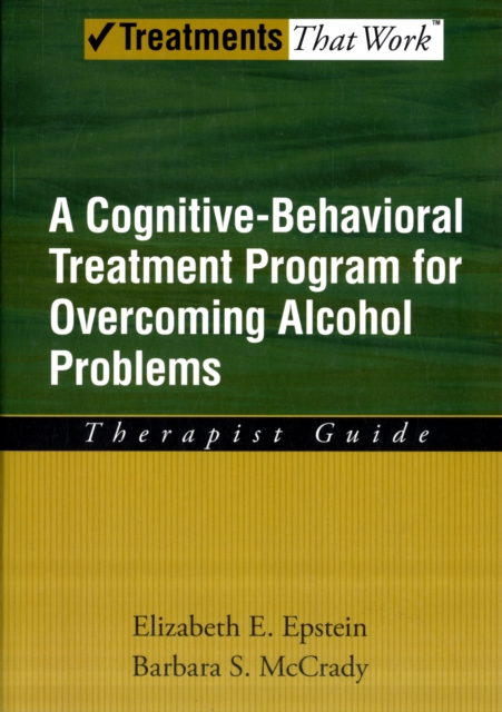 Overcoming Alcohol Use Problems: Therapist Guide : A cognitive-behavioural treatment program, Paperback / softback Book