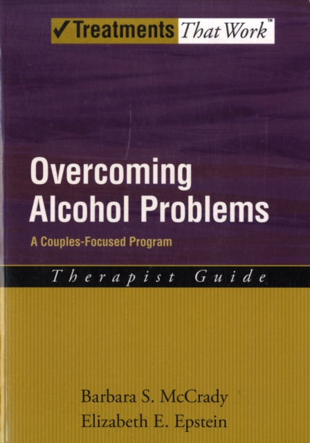 Overcoming Alcohol Problems: A Couples-Focused Program: Therapist Guide, Paperback / softback Book