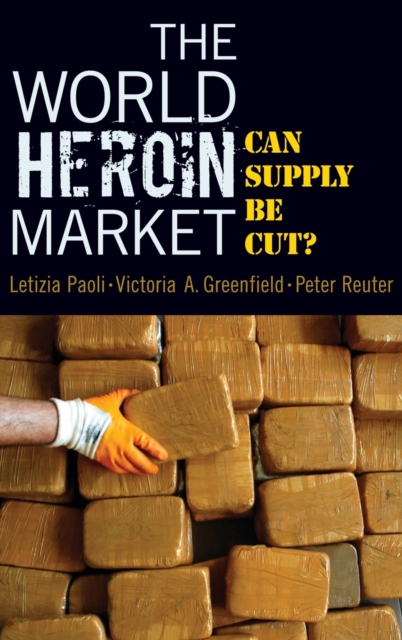 The World Heroin Market : Can Supply be Cut?, Hardback Book