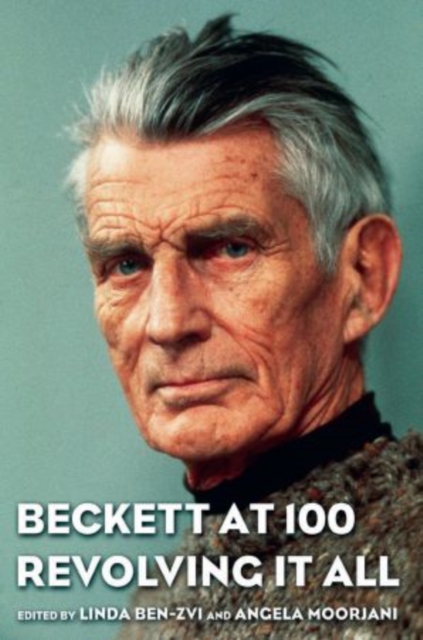 Beckett at 100 : Revolving it All, Paperback / softback Book