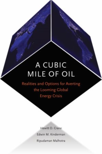 A Cubic Mile of Oil : Realities and Options for Averting the Looming Global Energy Crisis, Hardback Book