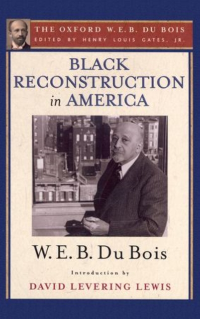 Black Reconstruction in America : The Oxford W. E. B. Du Bois, Volume 6, Hardback Book