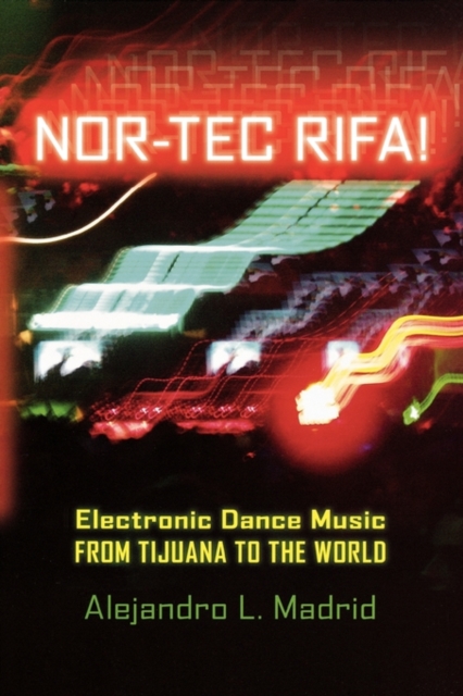 Nor-tec Rifa! : Electronic Dance Music from Tijuana to the World, Hardback Book