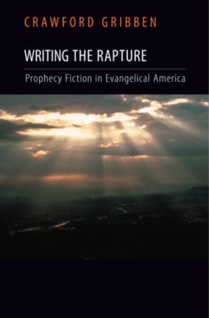 Writing the Rapture : Prophecy Fiction in Evangelical America, Hardback Book