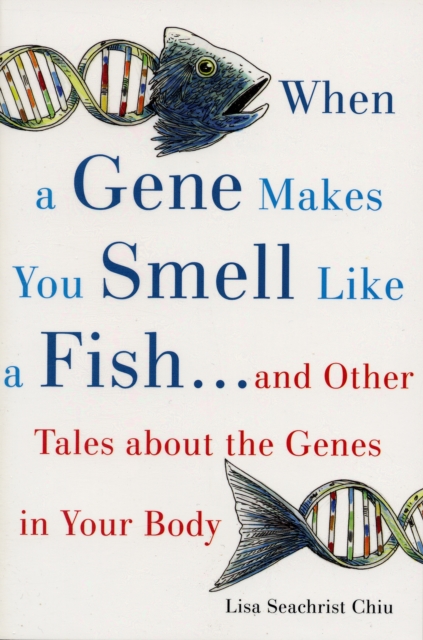 When a Gene Makes You Smell Like a Fish : ...and Other Amazing Tales about the Genes in Your Body, Paperback / softback Book